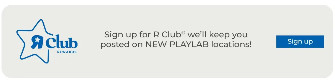 Sign up for R Club® – we’ll keep you posted on NEW Wonderlab locations!